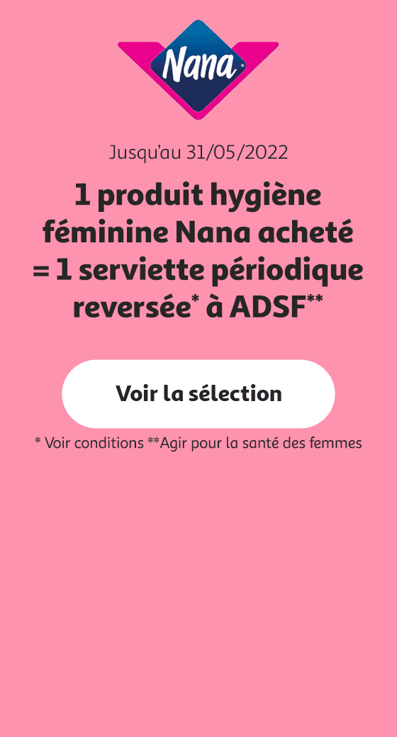 Jusqu'au 31/05/2022 1 produit d'hygiène féminine Nana acheté = 1 serviette périodique reversée à ADSF* Agir pour la Santé des Femmes